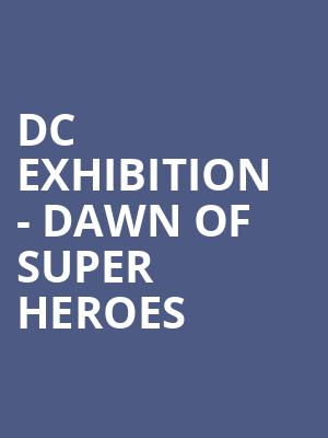 DC Exhibition - Dawn of Super Heroes at O2 Arena